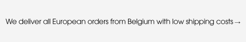 We deliver all European orders from Belgium with low shipping costs