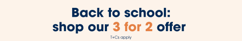 Back to school: shop our 3 for 2 offer