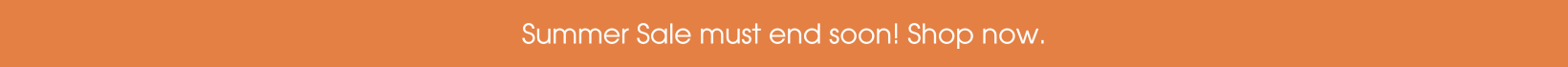 The summer sale must end soon! Shop now