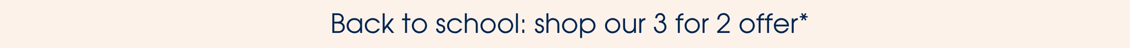 Back to school: shop our 3 for 2 offer