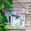 Pottering In The Shed Metal Sign