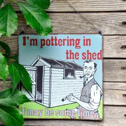 Pottering In The Shed Metal Sign